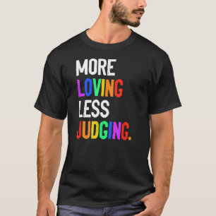 Weniger liebend zu urteilen T-Shirt