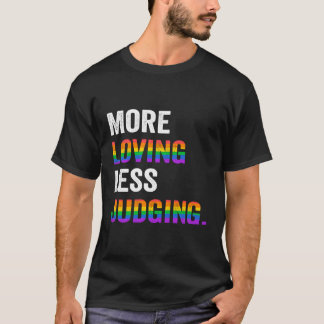 Weniger liebend zu urteilen T-Shirt