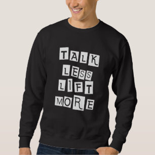 Weniger Lift mehr reden Sweatshirt