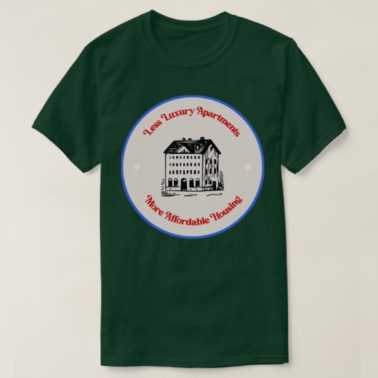 Weniger Luxuswohnungen Erschwinglicheres Wohnen T-Shirt (Design vorne)