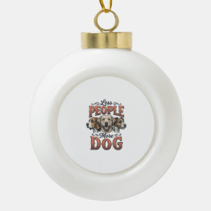 Weniger Menschen, mehr Hund, Vintage-Hundeliebhabe Keramik Kugel-Ornament
