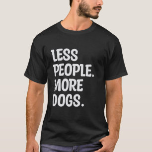 Weniger Menschen Mehr Hunde Lustige Aussage Hunde  T-Shirt