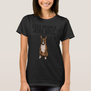 Weniger Menschen mehr Hunde Miniatur Bull Terrier T-Shirt