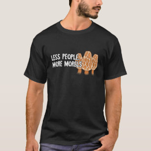 Weniger Menschen Mehr Morcheln Pilze Mykologie P T-Shirt