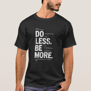 Weniger Minimalistischer Zen-Lebensstil Achtsamkei T-Shirt