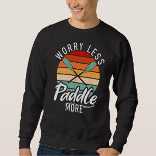 Weniger Paddel mehr Paddler Kayaker Sweatshirt