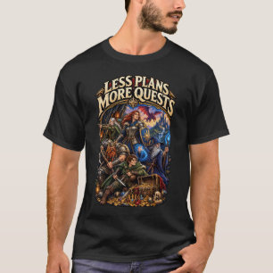 Weniger Pläne, mehr Quests T-Shirt