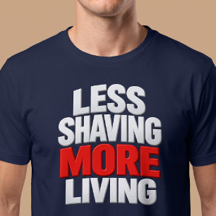 Weniger Rasieren Mehr Leben T-Shirt