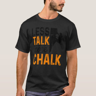 Weniger reden mehr Chalk Bouldering Climbing Rock  T-Shirt