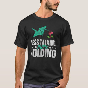 Weniger reden mehr falten für einen Papierkran T-Shirt