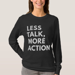 WENIGER REDEN, MEHR HANDLUNG T-Shirt