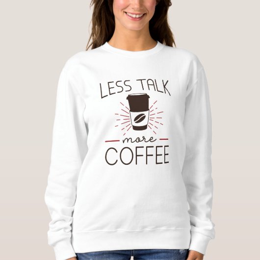 Weniger reden mehr Kaffee Sweatshirt (Vorderseite)