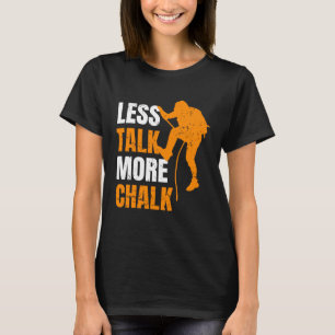 Weniger reden, mehr Kreide Kletterer Sportklettern T-Shirt