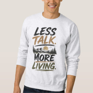 Weniger reden, mehr leben   Berg-Zitat Sweatshirt