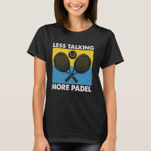 Weniger reden, mehr Padel Lustige Racket Ball Spor T-Shirt