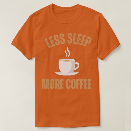 Weniger Schlaf mehr Kaffee1 T-Shirt (Design vorne)