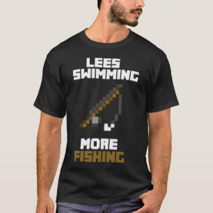 Weniger Schwimmen Mehr Fischen T-Shirt