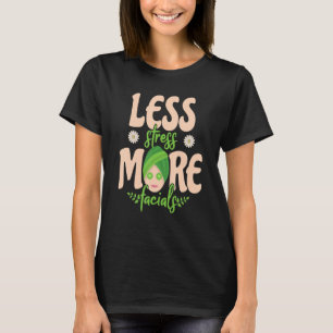 Weniger Stress Mehr Gesichtsbehandlungen Entspannu T-Shirt
