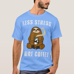 Weniger Stress mehr Kaffee Funny Vintag Sloth Drin T-Shirt