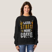 Weniger Stress Mehr Kaffee Koffein Kaffee Sweatshirt (Vorne ganz)