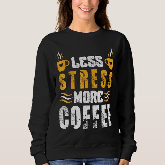 Weniger Stress Mehr Kaffee Koffein Kaffee Sweatshirt (Vorderseite)