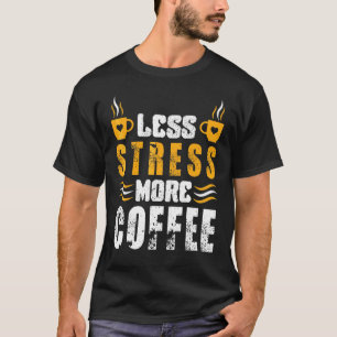 Weniger Stress Mehr Kaffee Koffein Kaffee T-Shirt