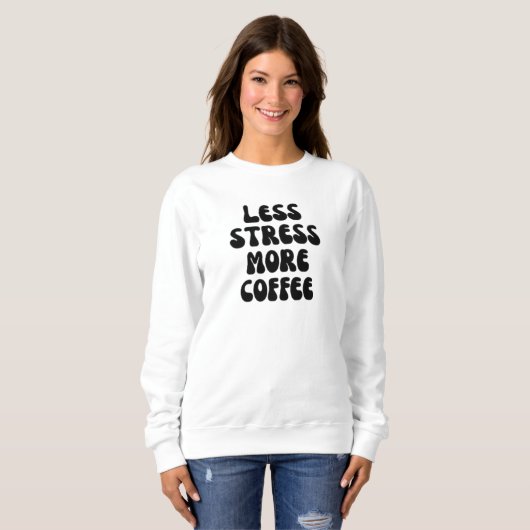 Weniger Stress mehr Kaffee Sweatshirt (Vorne ganz)