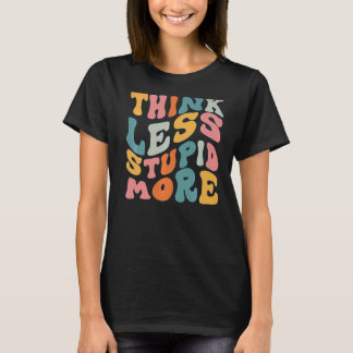 Weniger Stupie denken über 6 T-Shirt