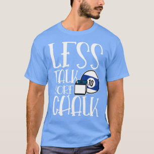 Weniger Talk mehr Chalk Billard Cue Sport Acht Bal T-Shirt