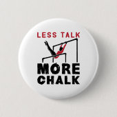 Weniger Talk mehr Chalk Gymnastik Button (Vorderseite)