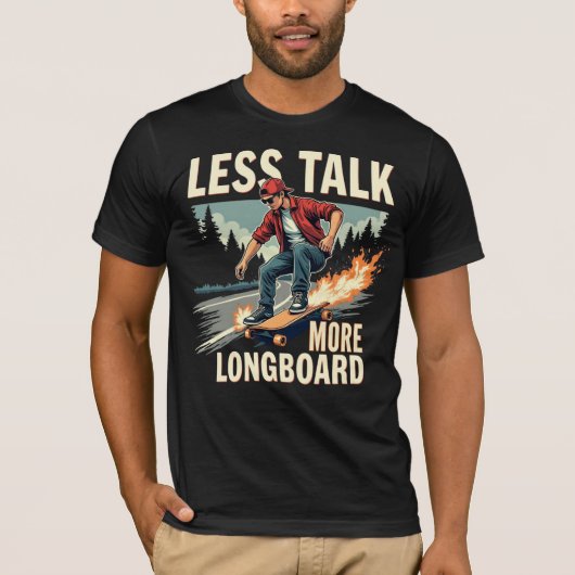Weniger Talk mehr Longboard (Longboarder) T-Shirt (Vorderseite)