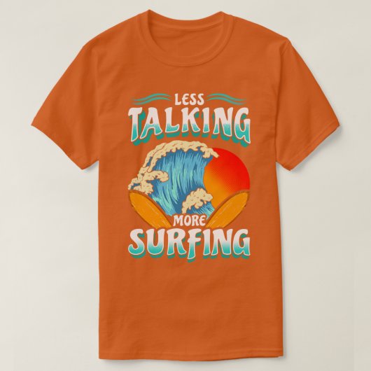Weniger Talk mehr Surfen Surfer T-Shirt (Design vorne)