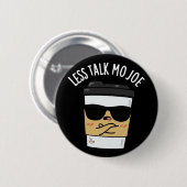 Weniger Talk Mo Joe Funny Coffee Pub Dark BG Button (Vorne & Hinten)