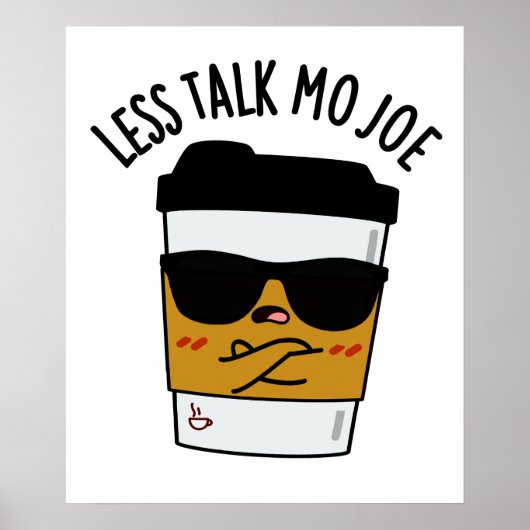 Weniger Talk Mo Joe Funny Coffee Pub Poster (Vorne)