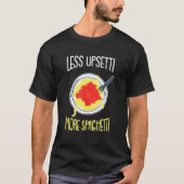 Weniger Upsetti - Humorvolles Italien Zitate Jokes T-Shirt (Vorderseite)