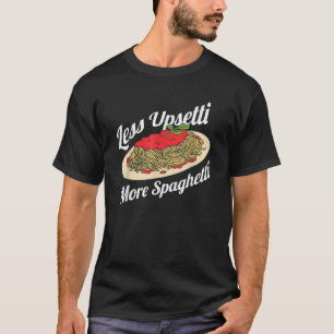 Weniger Upsetti Mehr Spaghetti Funny Spaghetti Pas T-Shirt