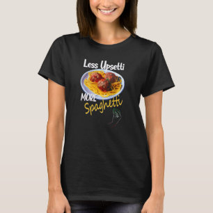 Weniger Upsetti Mehr Spaghetti Lover Italienische T-Shirt
