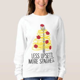 Weniger Upsetti mehr Spaghetti Sweatshirt
