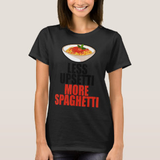 Weniger Upsetti mehr Spaghetti T-Shirt