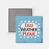 Weniger Wetter bitte Kühlschrank Magnet (Vorderseite/Rückseite)