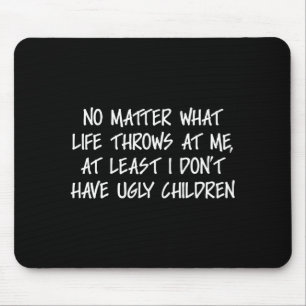 Wenigstens habe ich keine hässlichen Kinder Lustig Mousepad