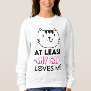 Wenigstens liebt mich meine Katze Sweatshirt