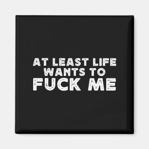 Wenigstens will das Leben für mich Lustiges Spruch Magnet