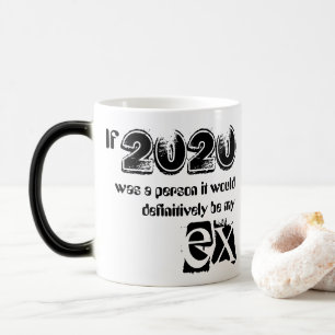 Wenn 2020 eine Person wäre es meine Ex! Verwandlungstasse