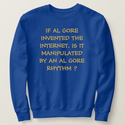 WENN AL GORE DAS INTERNET ERFINDET, SWEATSHIRT (Design vorne)