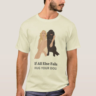 Wenn alle anderen Ihren Hund umarmen Versagt haben T-Shirt