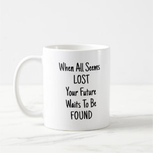 Wenn alle Ihre Zukunft zu verlieren scheinen - wei Kaffeetasse