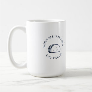 Wenn alles andere versage takos essen kaffeetasse
