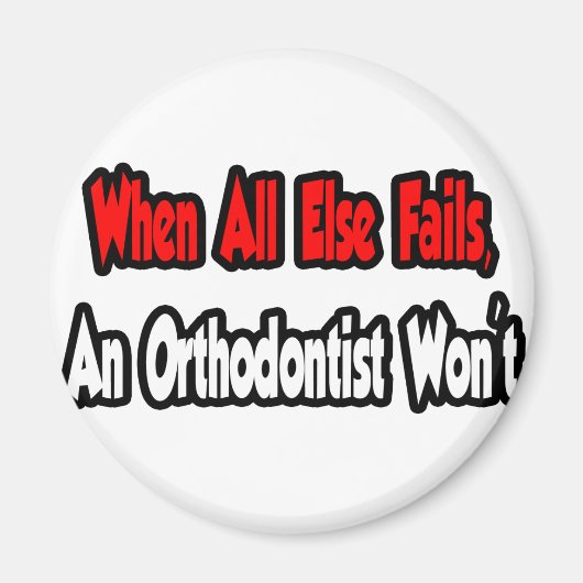 Wenn alles andere Versage, wird kein Kieferorthopä Magnet (Vorne)