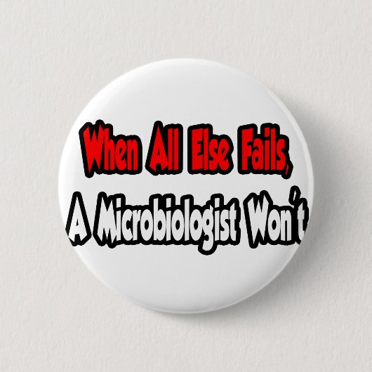 Wenn alles andere Versage, wird kein Mikrobiologe Button (Vorderseite)